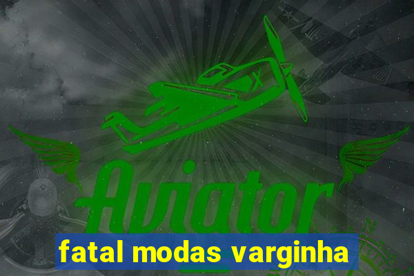 fatal modas varginha